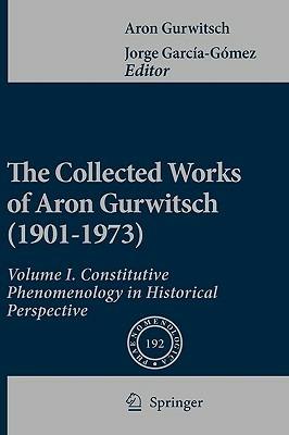 The Collected Works of Aron Gurwitsch (1901-1973): Volume I: Constitutive Phenomenology in Historical Perspective - Aron Gurwitsch - cover