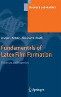 Fundamentals of Latex Film Formation: Processes and Properties - Joseph Keddie,Alexander F. Routh - cover