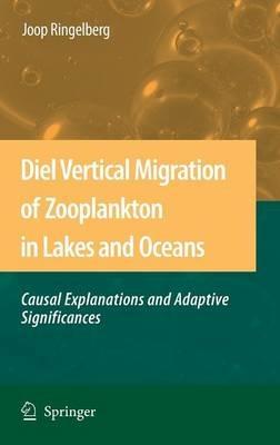 Diel Vertical Migration of Zooplankton in Lakes and Oceans: causal explanations and adaptive significances - Joop Ringelberg - cover