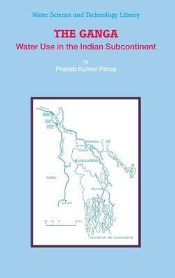 The Ganga: Water Use in the Indian Subcontinent - Pranab Kumar Parua - cover