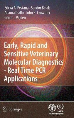 Early, rapid and sensitive veterinary molecular diagnostics - real time PCR applications - Erika Pestana,Sandor Belak,Adama Diallo - cover