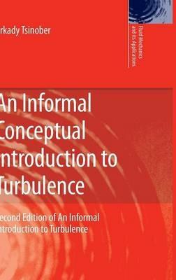 An Informal Conceptual Introduction to Turbulence: Second Edition of An Informal Introduction to Turbulence - Arkady Tsinober - cover
