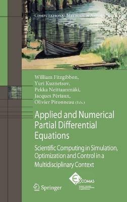 Applied and Numerical Partial Differential Equations: Scientific Computing in Simulation, Optimization and Control in a Multidisciplinary Context - cover