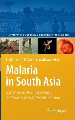 Malaria in South Asia: Eradication and Resurgence During the Second Half of the Twentieth Century - cover