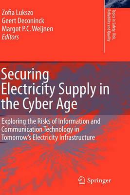 Securing Electricity Supply in the Cyber Age: Exploring the Risks of Information and Communication Technology in Tomorrow's Electricity Infrastructure - cover
