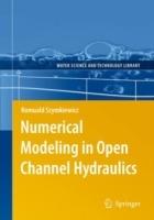 Numerical Modeling in Open Channel Hydraulics - Romuald Szymkiewicz - cover