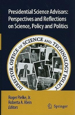 Presidential Science Advisors: Perspectives and Reflections on Science, Policy and Politics - cover
