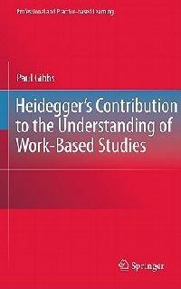 Heidegger’s Contribution to the Understanding of Work-Based Studies - Paul Gibbs - cover