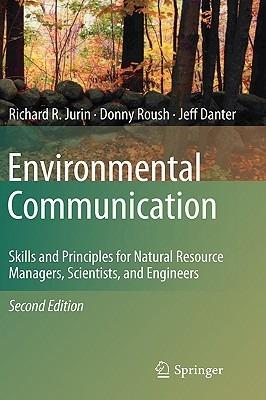Environmental Communication. Second Edition: Skills and Principles for Natural Resource Managers, Scientists, and Engineers. - Richard R. Jurin,Donny Roush,K. Jeffrey Danter - cover