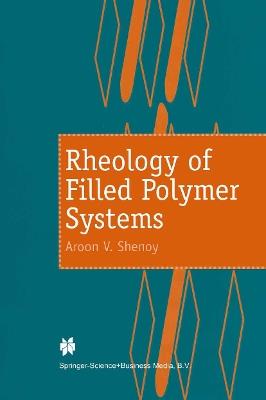 Rheology of Filled Polymer Systems - A.V. Shenoy - cover