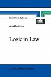 Logic in Law: Remarks on Logic and Rationality in Normative Reasoning, Especially in Law - A. Soeteman - cover