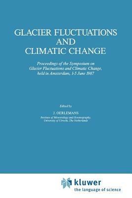 Glacier Fluctuations and Climatic Change: Proceedings of the Symposium on Glacier Fluctuations and Climatic Change, held at Amsterdam, 1–5 June 1987 - Johannes Oerlemans - cover
