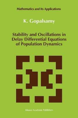 Stability and Oscillations in Delay Differential Equations of Population Dynamics - K. Gopalsamy - cover
