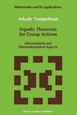 Ergodic Theorems for Group Actions: Informational and Thermodynamical Aspects - A.A. Tempelman - cover