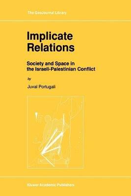 Implicate Relations: Society and Space in the Israeli-Palestinian Conflict - Juval Portugali - cover