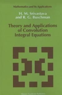 Theory and Applications of Convolution Integral Equations - Hari M. Srivastava,R.G. Buschman - cover