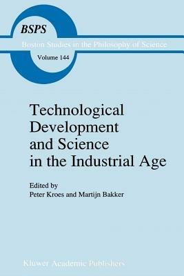 Technological Development and Science in the Industrial Age: New Perspectives on the Science-Technology Relationship - cover
