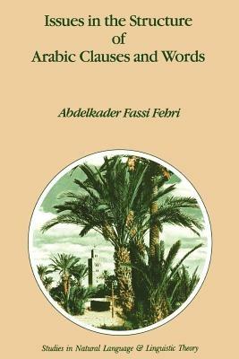 Issues in the Structure of Arabic Clauses and Words - A. Fassi Fehri - cover