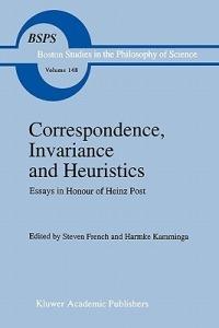 Correspondence, Invariance and Heuristics: Essays in Honour of Heinz Post - cover