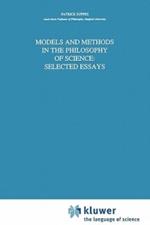 Models and Methods in the Philosophy of Science: Selected Essays