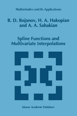 Spline Functions and Multivariate Interpolations - Borislav D. Bojanov,H. Hakopian,B. Sahakian - cover