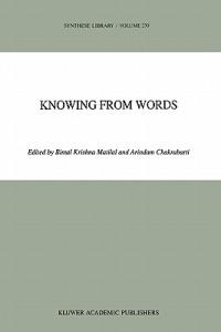 Knowing from Words: Western and Indian Philosophical Analysis of Understanding and Testimony - cover