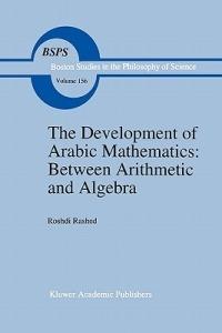 The Development of Arabic Mathematics: Between Arithmetic and Algebra - R. Rashed - cover