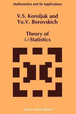 Theory of U-Statistics - Vladimir S. Korolyuk,Y.V. Borovskich - cover