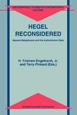 Hegel Reconsidered: Beyond Metaphysics and the Authoritarian State