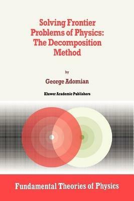 Solving Frontier Problems of Physics: The Decomposition Method - G. Adomian - cover