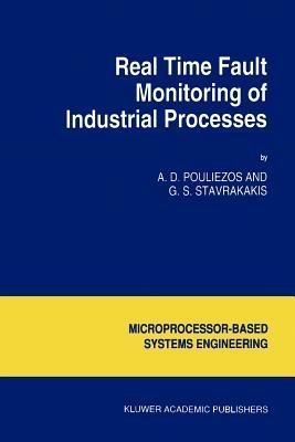 Real Time Fault Monitoring of Industrial Processes - A.D. Pouliezos,George S. Stavrakakis - cover