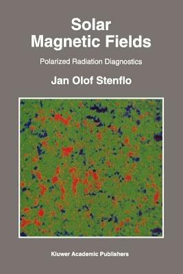 Solar Magnetic Fields: Polarized Radiation Diagnostics - Jan Olof Stenflo - cover