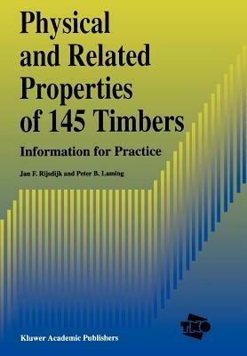 Physical and Related Properties of 145 Timbers: Information for practice - J.F. Rijsdijk,P.B. Laming - cover
