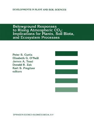 Belowground Responses to Rising Atmospheric CO2: Implications for Plants, Soil Biota, and Ecosystem Processes: Proceedings of a workshop held at the University of Michigan Biological Station, Pellston, Michigan, USA, May 29–June 2, 1993 - cover