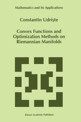 Convex Functions and Optimization Methods on Riemannian Manifolds - C. Udriste - cover