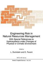 Engineering Risk in Natural Resources Management: With Special References to Hydrosystems Under Changes of Physical or Climatic Environment