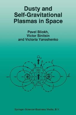 Dusty and Self-Gravitational Plasmas in Space - P. Bliokh,V. Sinitsin,V. Yaroshenko - cover