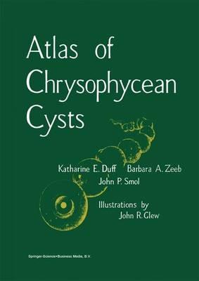 Atlas of Chrysophycean Cysts - K. Duff,Barbara A. Zeeb,John P. Smol - cover