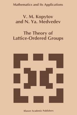 The Theory of Lattice-Ordered Groups - V.M. Kopytov,N.Ya. Medvedev - cover