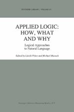 Applied Logic: How, What and Why: Logical Approaches to Natural Language