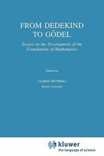 From Dedekind to Gödel: Essays on the Development of the Foundations of Mathematics