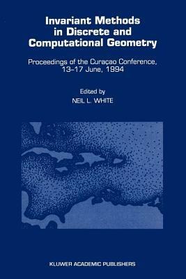 Invariant Methods in Discrete and Computational Geometry: Proceedings of the Curaçao Conference, 13–17 June, 1994 - cover