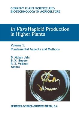 In Vitro Haploid Production in Higher Plants: Volume 1: Fundamental Aspects and Methods - cover