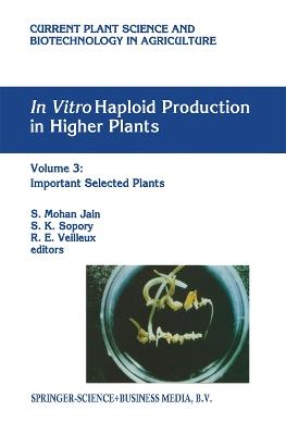 In vitro Haploid Production in Higher Plants: Volume 3: Important Selected Plants - cover