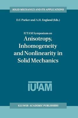 IUTAM Symposium on Anisotropy, Inhomogeneity and Nonlinearity in Solid Mechanics: Proceedings of the IUTAM-ISIMM Symposium held in Nottingham, U.K., 30 August – 3 September 1994 - cover