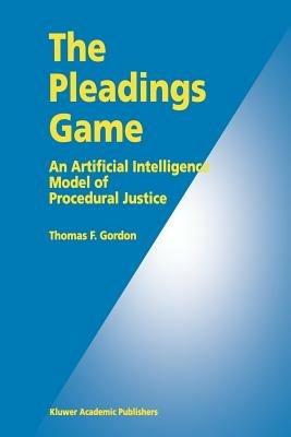 The Pleadings Game: An Artificial Intelligence Model of Procedural Justice - Thomas F. Gordon - cover