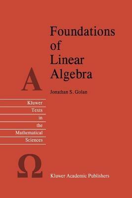 Foundations of Linear Algebra - Jonathan S. Golan - cover