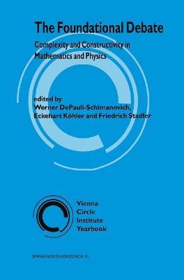 The Foundational Debate: Complexity and Constructivity in Mathematics and Physics - cover