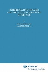 Interrogative Phrases and the Syntax-Semantics Interface - I. Comorovski - cover