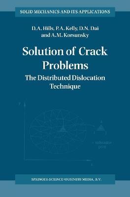 Solution of Crack Problems: The Distributed Dislocation Technique - D.A. Hills,P.A. Kelly,D.N. Dai - cover